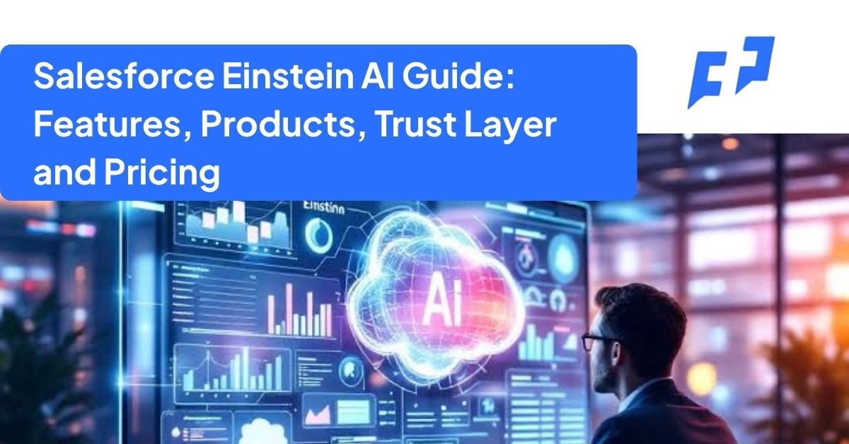 Salesforce Einstein AI Guide Features, Products, Trust Layer and Pricing
