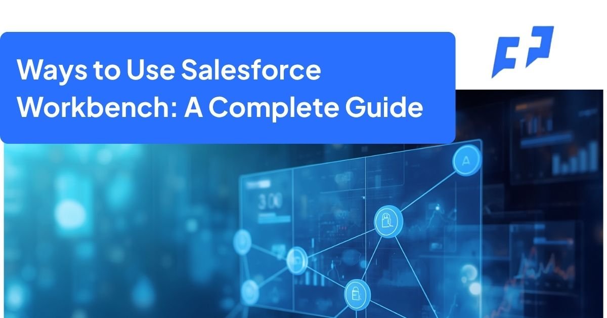 Ways to Use Salesforce Workbench A Complete Guide