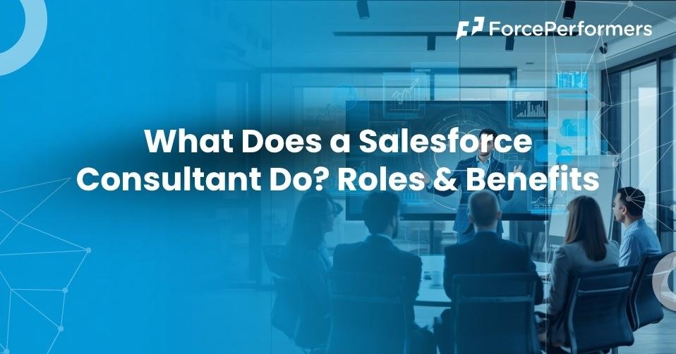 What Does a Salesforce Consultant Do Roles & Benefits