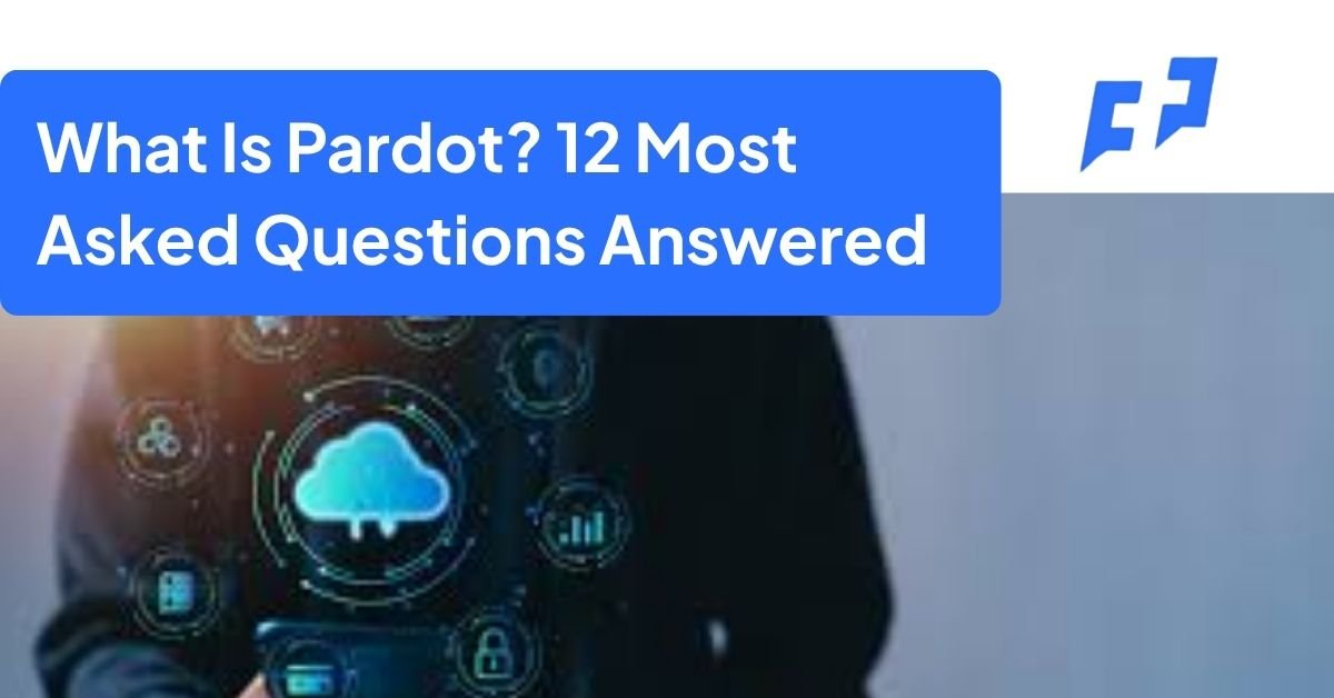What Is Pardot 12 Most Asked Questions Answered