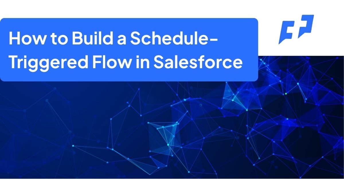How to Build a Schedule-Triggered Flow in Salesforce