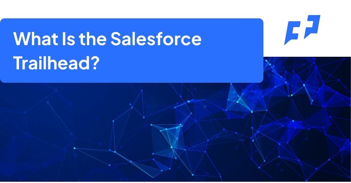 What Is the Salesforce Trailhead A Guide