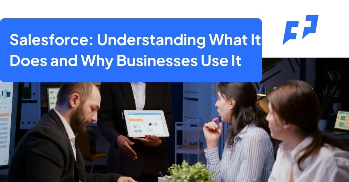 Salesforce Understanding What It Does and Why Businesses Use It